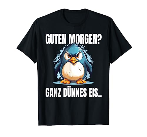 Guten Morgen Ganz Dünnes Eis Spruch Pinguin Pinguine T-Shirt