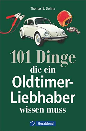 Handbuch Oldtimer: 101 Dinge, die ein Oldtimer-Liebhaber wissen...