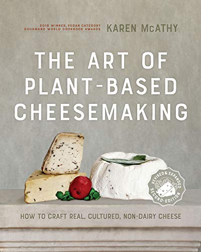 Art of Plant-Based Cheesemaking, Second Edition: How to Craft...