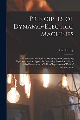 Principles of Dynamo-electric Machines: and Practical Directions...