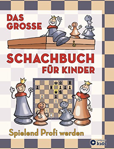 Das große Schachbuch für Kinder: Spielend Profi werden