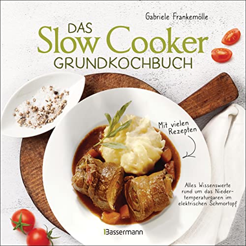 Das Slow-Cooker-Grundkochbuch - Informationen und Rezepte, um...