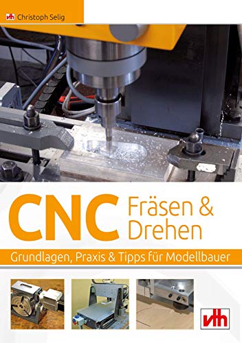 CNC Fräsen & Drehen: Grundlagen, Praxis & Tipps für Modellbauer