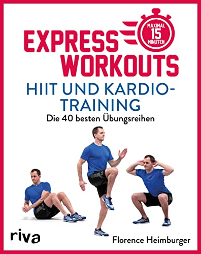 Express-Workouts – HIIT und Kardiotraining: Die 40 besten...